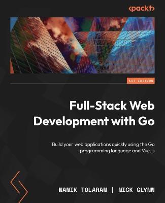 [预订]Full-Stack Web Development with Go 9781803234199