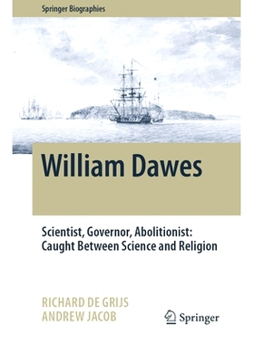预订 William Dawes: Scientist, Governor, Abolitionist: Caught Between Science and Religion 威廉·道斯：科学家、统治者、