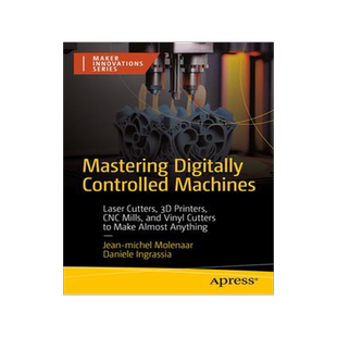 [预订]Mastering Digitally Controlled Machines: Laser Cutters, 3D Printers, Cnc Mills, and Vinyl Cutters to 9781484298480