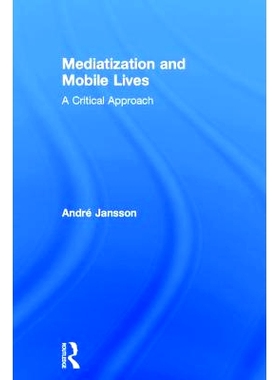 预订 Mediatization and Mobile Lives: A Critical Approach 媒介化和移动生活：关键方法: 9781138723627