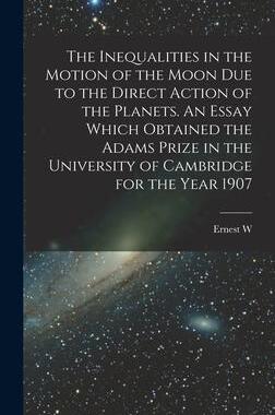 [预订]The Inequalities in the Motion of the Moon due to the Direct Action of the Planets. An Essay Which O 9781019189191