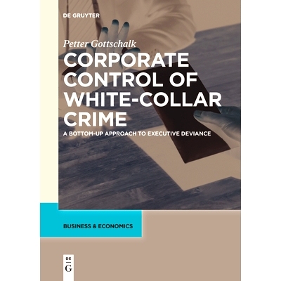 预订 Corporate Control of White-Collar Crime: A Bottom-Up Approach to Executive Deviance 白领犯罪的公司控制： 自下而上的