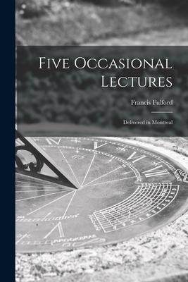 [预订]Five Occasional Lectures [microform]: Delivered in Montreal 9781014876515