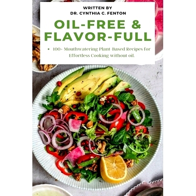 预订 Oil-Free & Flavor-Full.: 100+ Mouthwatering Plant-Based Recipes for Effortless Cooking without oil.: 9798387659782