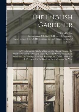[预订]The English Gardener: a Treatise on the Kitchen Garden, the Flower Garden, the Shrubbery, and the Or 9781014628725