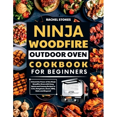 预订 Ninja Woodfire Outdoor Oven Cookbook for Beginners: Unlock the Power of the Ninja Woodfire Oven with Easy, Quick an