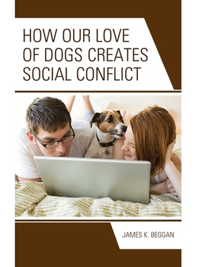 预订 How Our Love of Dogs Creates Social Conflict 我们对狗的爱如何引发社会冲突: 9781666907834