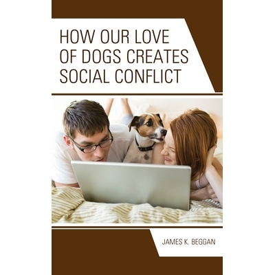 预订 How Our Love of Dogs Creates Social Conflict 我们对狗的爱如何引发社会冲突: 9781666907834