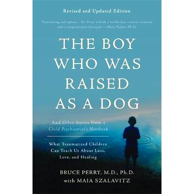 预订 The Boy Who Was Raised as a Dog: And Other Stories from a Child Psychiatrist’s Notebook -- What Traumatized Childr