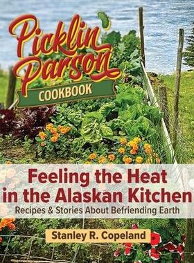 [预订]Feeling the Heat in the Alaskan Kitchen: Recipes & Stories About Befriending Earth 9798218221867