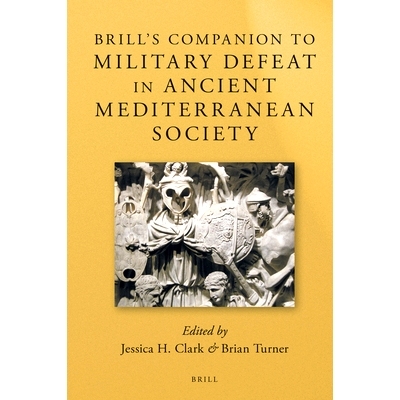 预订 Brill’s Companion to Military Defeat in Ancient Mediterranean Society 博睿古代地中海社会军事失败研究指南: 97890042