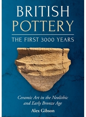 预订 British Pottery: The First 3000 Years: Ceramic Art in the Neolithic and Early Bronze Age: Ceramic Art in the Neolit