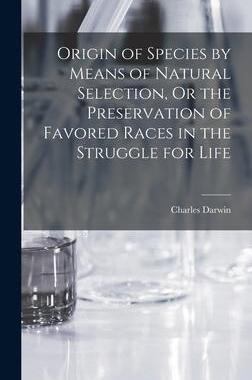 [预订]Origin of Species by Means of Natural Selection, Or the Preservation of Favored Races in the Struggl 9781016209618