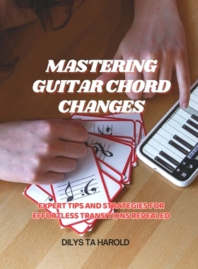 预订 Mastering Guitar Chord Changes: Expert Tips and Strategies for Effortless Transitions Revealed: 9798336497571