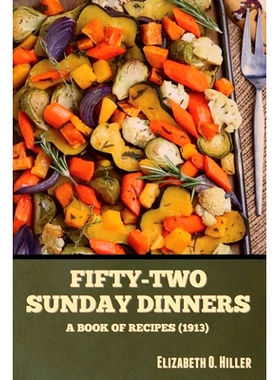 预订 Fifty-Two Sunday Dinners: A Book of Recipes (1913) 五十二顿周日晚餐：一本食谱（1913年）: 9798888302842