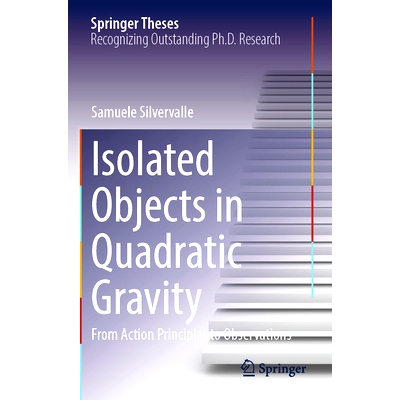 预订 Isolated Objects in Quadratic Gravity: From Action Principles to Observations 二次重力的孤立对象：从行动原则到观察: