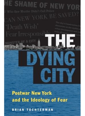 预订 The Dying City: Postwar New York and the Ideology of Fear *城市：战后纽约与恐惧的思想意识（精装）（丛书）: 97814696