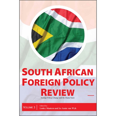 预订 South African Foreign Policy Review: Volume 3, Foreign Policy, Change, and the Zuma Years 南非外交政策评论:第三卷，