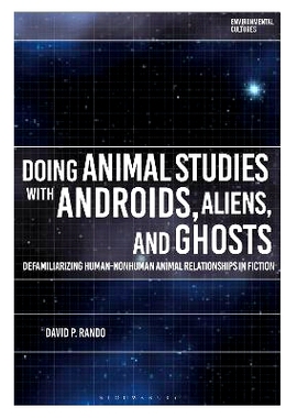 预订 Doing Animal Studies with Androids, Aliens, and Ghosts: Defamiliarizing Human-Nonhuman Animal Relationships in Fict
