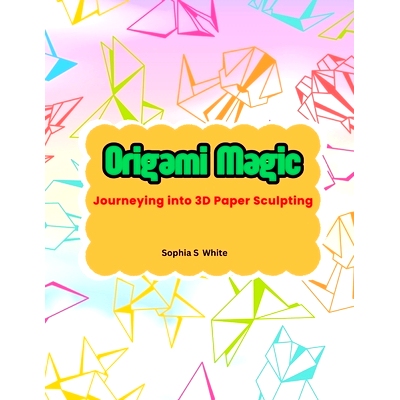 预订 Origami Magic: Journeying into 3D Paper Sculpting: 9798328469227