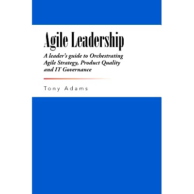 预订 Agile Leadership: A leader's guide to Orchestrating Agile Strategy, Product Quality and IT Governance