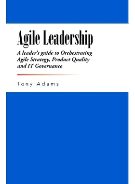 预订 Agile Leadership: A leader's guide to Orchestrating Agile Strategy, Product Quality and IT Governance