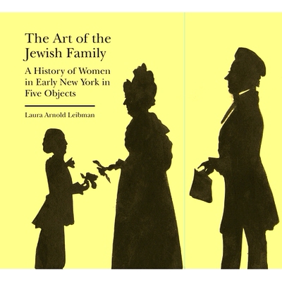 预订 The Art of the Jewish Family: A History of Women in Early New York in Five Objects 犹太家庭的艺术：五个对象中纽约早