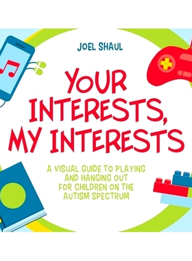 预订 Your Interests, My Interests: A Visual Guide to Playing and Hanging Out for Children on the Autism Spectrum: 978180