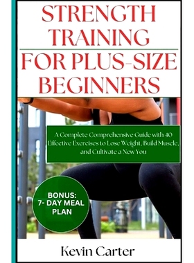 预订 Strength Training for Plus -Size Beginners: A Complete Comprehensive Guide with 40 Effective Exercises to Lose Weig