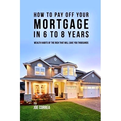 预订 How to pay off your mortgage in 6 to 8 years: Wealth habits of the rich that will save you thousands: 9781635315998