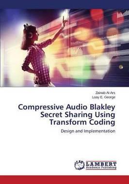 [预订]Compressive Audio Blakley Secret Sharing Using Transform Coding 9783659475504