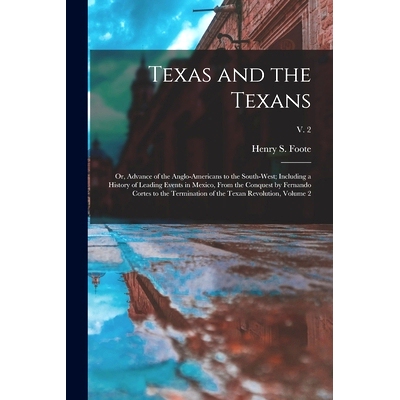 预订 Texas and the Texans: or, Advance of the Anglo-Americans to the South-west; Including a History of Leading Events i