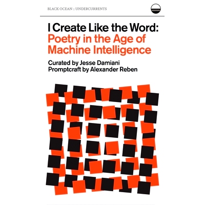 预订 I Create Like the Word: Poetry in the Age of Machine Intelligence 我像文字一样创造: 9781939568977