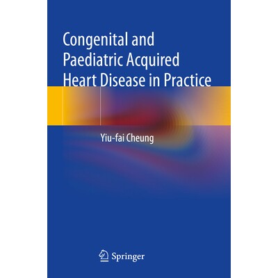 预订 Congenital and Paediatric Acquired Heart Disease in Practice 先天性与儿童获得性心脏病实践 9789819928644