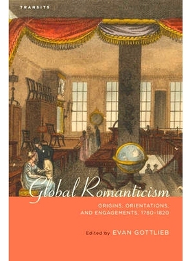 预订 Global Romanticism: Origins, Orientations, and Engagements, 1760–1820: 9781611486278