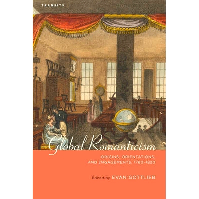 预订 Global Romanticism: Origins, Orientations, and Engagements, 1760–1820: 9781611486278