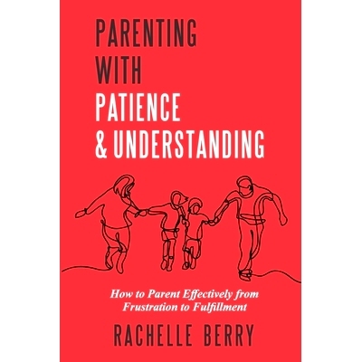 预订 Parenting with Patience & Understanding: How to parent Effectively from Frustration to Fulfillment: 9798850887551