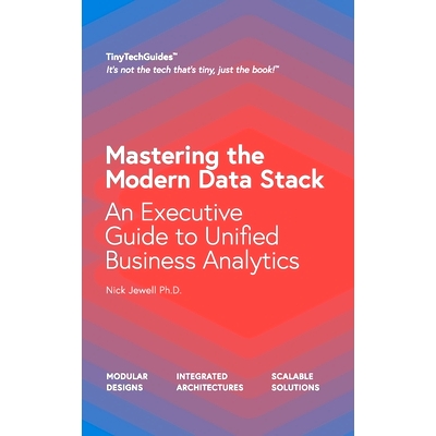 预订 Mastering the Modern Data Stack: An Executive Guide to Unified Business Analytics
