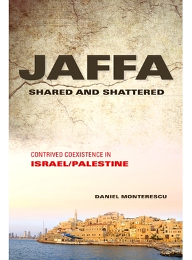 预订 Jaffa Shared and Shattered: Contrived Coexistence in Israel/Palestine 共享与破碎的雅法：以色列/巴勒斯坦的人为共存（