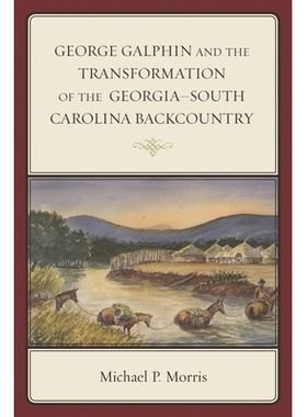 预订 George Galphin and the Transformation of the Georgia–South Carolina Backcountry: 9781498501750