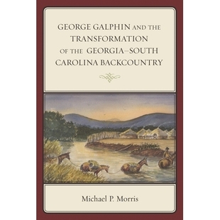 9781498501750 Galphin Backcountry Carolina Georgia–South Transformation the and George 预订