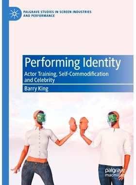 预订 Performing Identity: Actor Training, Self-Commodification and Celebrity 表演身份：演员培养、自我改造与名人: 9783031