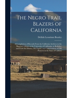 预订 The Negro Trail Blazers of California: A Compilation of Records From the California Archives in the Bancroft Librar
