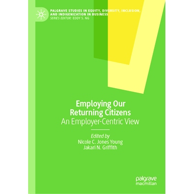预订 Employing Our Returning Citizens: An Employer-Centric View 雇佣我们的归国公民：以雇主为*的观点: 9783031549403