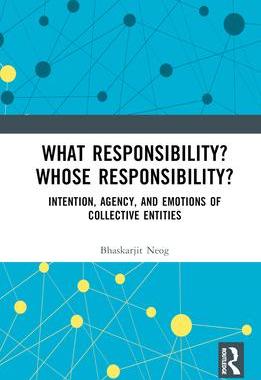 [预订]What Responsibility? Whose Responsibility?: Intention, Agency, and Emotions of Collective Entities 9780367366933