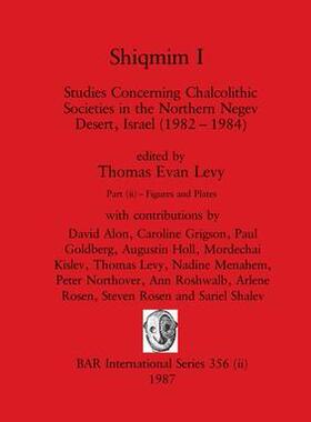 [预订]Shiqmim I, Part ii: Studies Concerning Chalcolithic Societies in the Northern Negev Desert, Israel ( 9781407388489