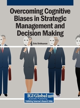 预订 Overcoming Cognitive Biases in Strategic Management and Decision Making 克服战略管理和决策中的认知偏差: 97983693473