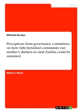 预订 Perceptions from governance committees on how fully-furnished community run mother’s shelters in rural Zambia coul