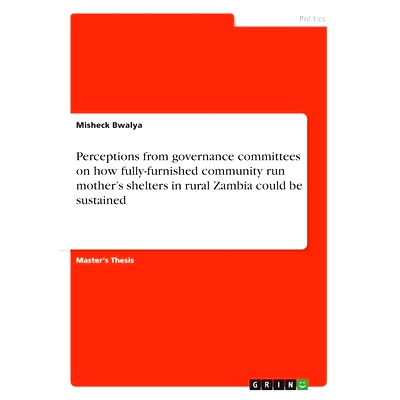 预订 Perceptions from governance committees on how fully-furnished community run mother’s shelters in rural Zambia coul