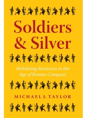 预订 Soldiers and Silver: Mobilizing Resources in the Age of Roman Conquest 士兵和白银：在罗马征服时代动员资源: 97814773